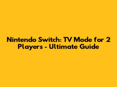 Nintendo Switch: TV Mode for 2 Players - Ultimate Guide