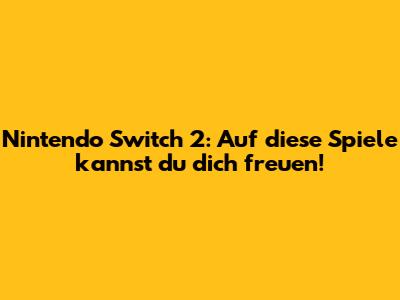 Nintendo Switch 2: Auf diese Spiele kannst du dich freuen!
