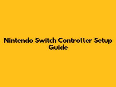 Nintendo Switch Controller Setup Guide