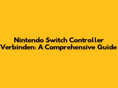 Nintendo Switch Controller Verbinden: A Comprehensive Guide