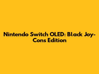 Nintendo Switch OLED: Black Joy-Cons Edition