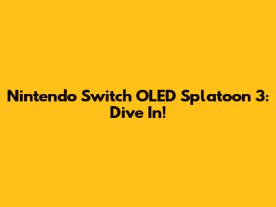 Nintendo Switch OLED Splatoon 3: Dive In!