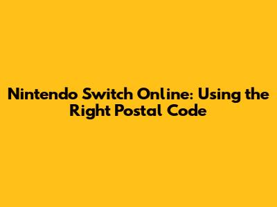 Nintendo Switch Online: Using the Right Postal Code