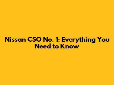 Nissan CSO No. 1: Everything You Need to Know