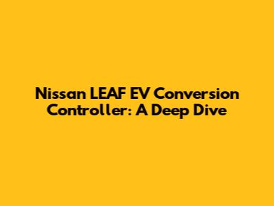 Nissan LEAF EV Conversion Controller: A Deep Dive