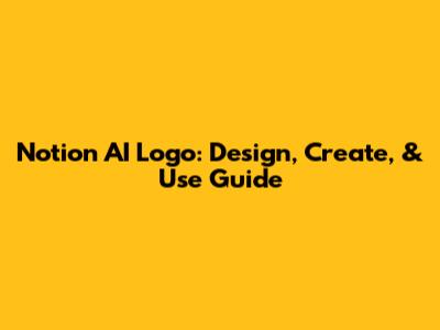 Notion AI Logo: Design, Create, & Use Guide