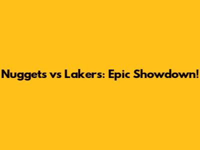 Nuggets vs Lakers: Epic Showdown!