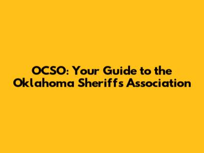 OCSO: Your Guide to the Oklahoma Sheriffs' Association