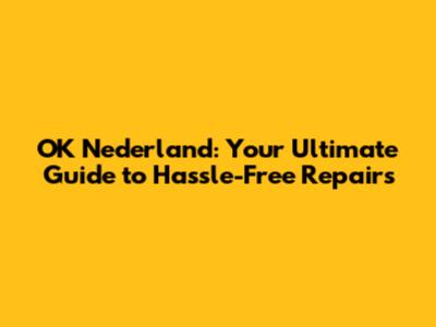 OK Nederland: Your Ultimate Guide to Hassle-Free Repairs