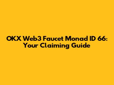 OKX Web3 Faucet Monad ID 66: Your Claiming Guide