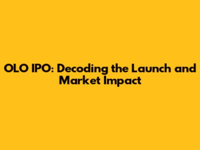 OLO IPO: Decoding the Launch and Market Impact