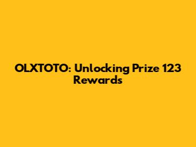 OLXTOTO: Unlocking Prize 123 Rewards