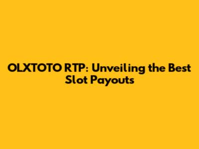 OLXTOTO RTP: Unveiling the Best Slot Payouts