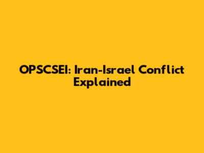 OPSCSEI: Iran-Israel Conflict Explained