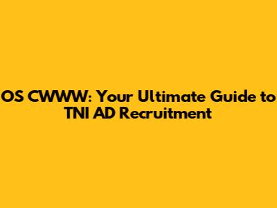 OS CWWW: Your Ultimate Guide to TNI AD Recruitment