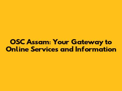OSC Assam: Your Gateway to Online Services and Information