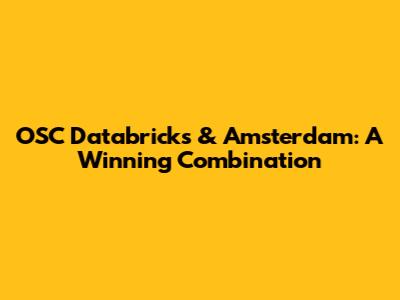 OSC Databricks & Amsterdam: A Winning Combination