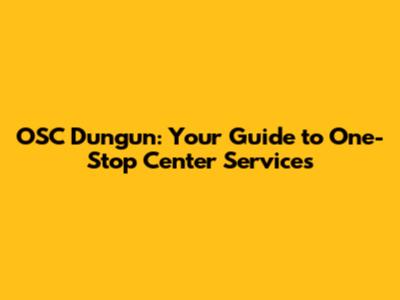 OSC Dungun: Your Guide to One-Stop Center Services
