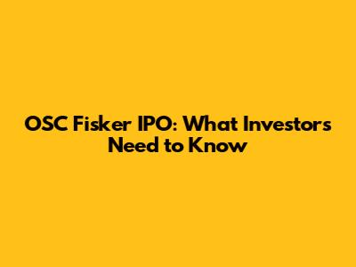 OSC Fisker IPO: What Investors Need to Know