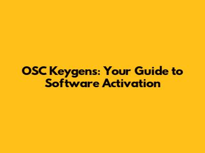 OSC Keygens: Your Guide to Software Activation