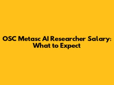 OSC Metasc AI Researcher Salary: What to Expect