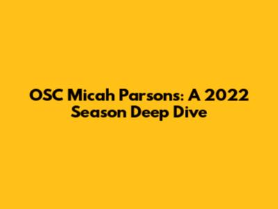 OSC Micah Parsons: A 2022 Season Deep Dive