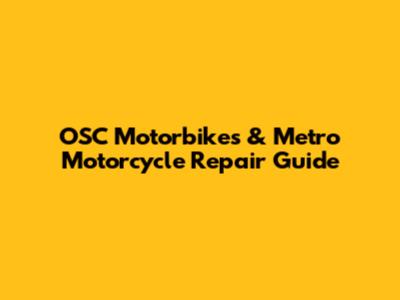 OSC Motorbikes & Metro Motorcycle Repair Guide