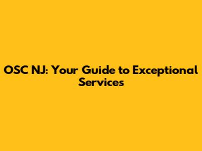 OSC NJ: Your Guide to Exceptional Services