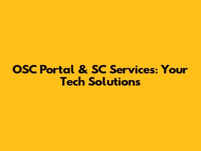 OSC Portal & SC Services: Your Tech Solutions