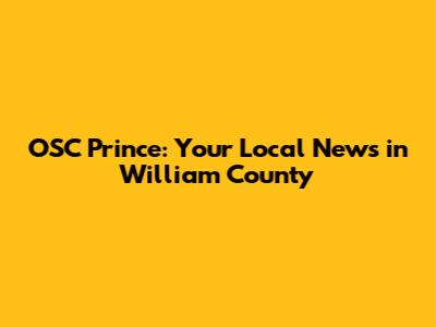 OSC Prince: Your Local News in William County