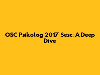 OSC Psikolog 2017 Sesc: A Deep Dive