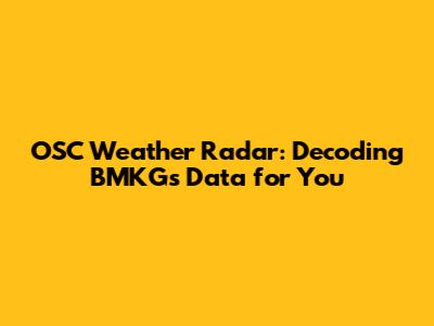 OSC Weather Radar: Decoding BMKG's Data for You