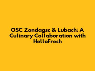 OSC Zondagsc & Lubach: A Culinary Collaboration with HelloFresh