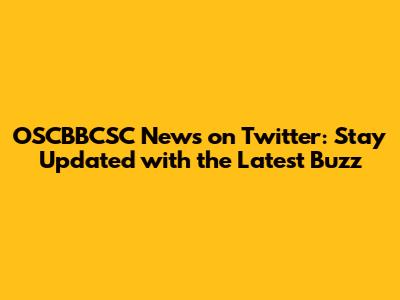 OSCBBCSC News on Twitter: Stay Updated with the Latest Buzz