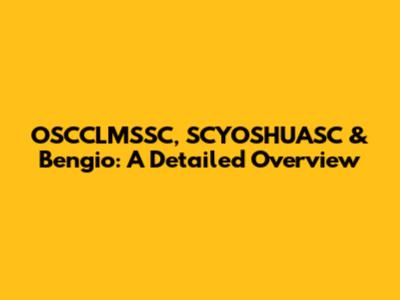 OSCCLMSSC, SCYOSHUASC & Bengio: A Detailed Overview