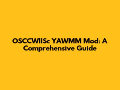 OSCCWIISc YAWMM Mod: A Comprehensive Guide