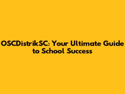 OSCDistrikSC: Your Ultimate Guide to School Success