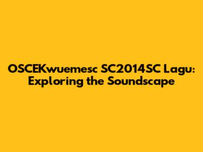 OSCEKwuemesc SC2014SC Lagu: Exploring the Soundscape