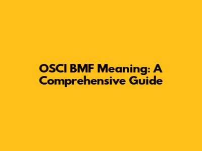 OSCI BMF Meaning: A Comprehensive Guide