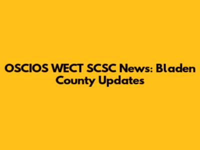 OSCIOS WECT SCSC News: Bladen County Updates