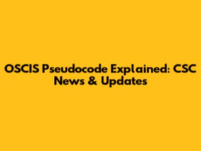 OSCIS Pseudocode Explained: CSC News & Updates