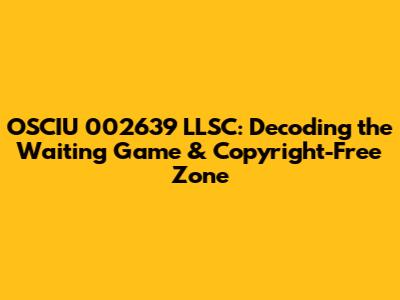 OSCIU 002639 LLSC: Decoding the Waiting Game & Copyright-Free Zone