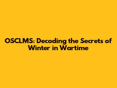 OSCLMS: Decoding the Secrets of Winter in Wartime