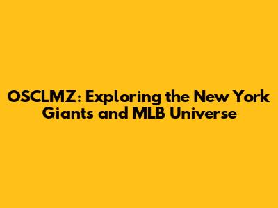 OSCLMZ: Exploring the New York Giants and MLB Universe