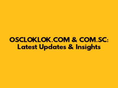 OSCLOKLOK.COM & COM.SC: Latest Updates & Insights