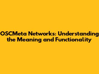 OSCMeta Networks: Understanding the Meaning and Functionality