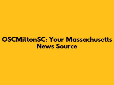 OSCMiltonSC: Your Massachusetts News Source