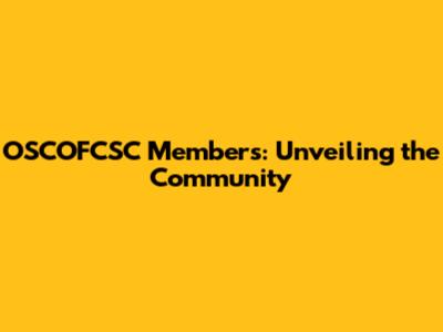 OSCOFCSC Members: Unveiling the Community