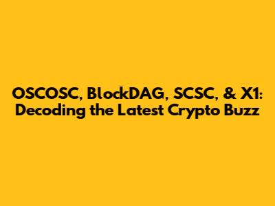 OSCOSC, BlockDAG, SCSC, & X1: Decoding the Latest Crypto Buzz
