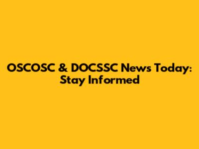 OSCOSC & DOCSSC News Today: Stay Informed